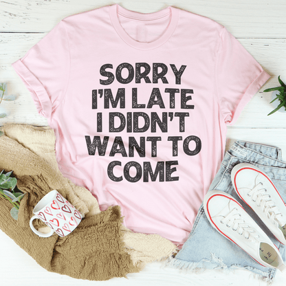 Sorry I'm Late I Didn't Want To Come Tee shopmerchmallow Sorry I'm Late I Didn't Want To Come Tee