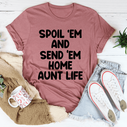 Spoil Them Send Them Home Aunt Life Tee