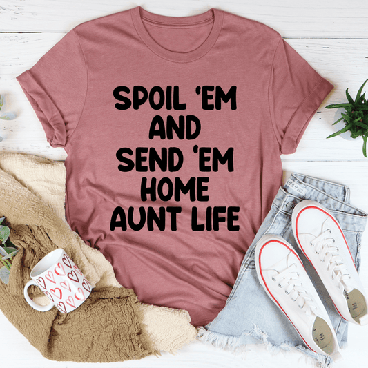 Spoil Them Send Them Home Aunt Life Tee
