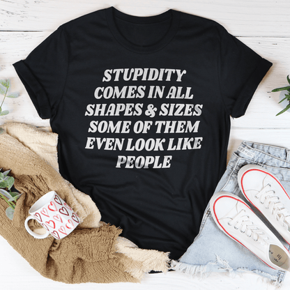 Stupidity Comes In All Shapes and Sizes Tee shopmerchmallow Stupidity Comes In All Shapes and Sizes Tee