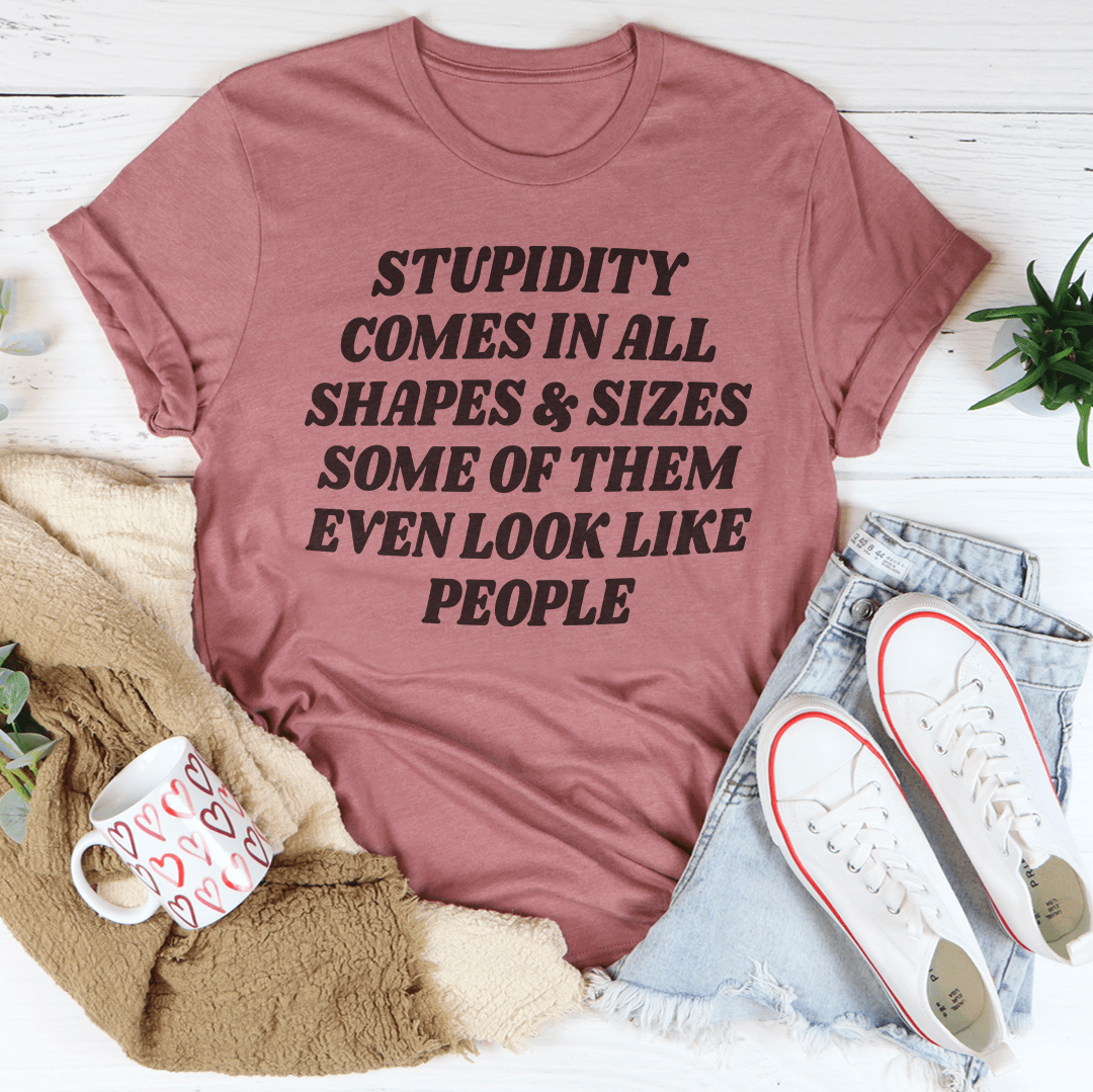 Stupidity Comes In All Shapes and Sizes Tee shopmerchmallow Stupidity Comes In All Shapes and Sizes Tee