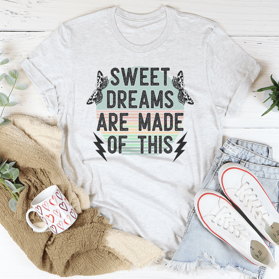 Sweet Dreams Are Made Of This Tee