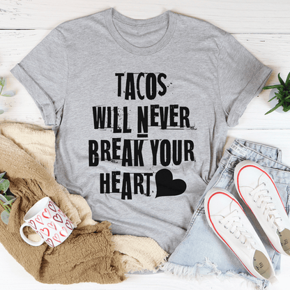 Tacos Will Never Break Your Heart Tee