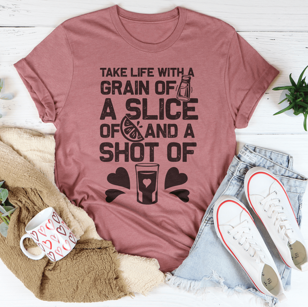 Take Life with A Grain of Salt A Slice of Lime and A Shot of Tequila Tee shopmerchmallow Take Life with A Grain of Salt A Slice of Lime and A Shot of Tequila Tee