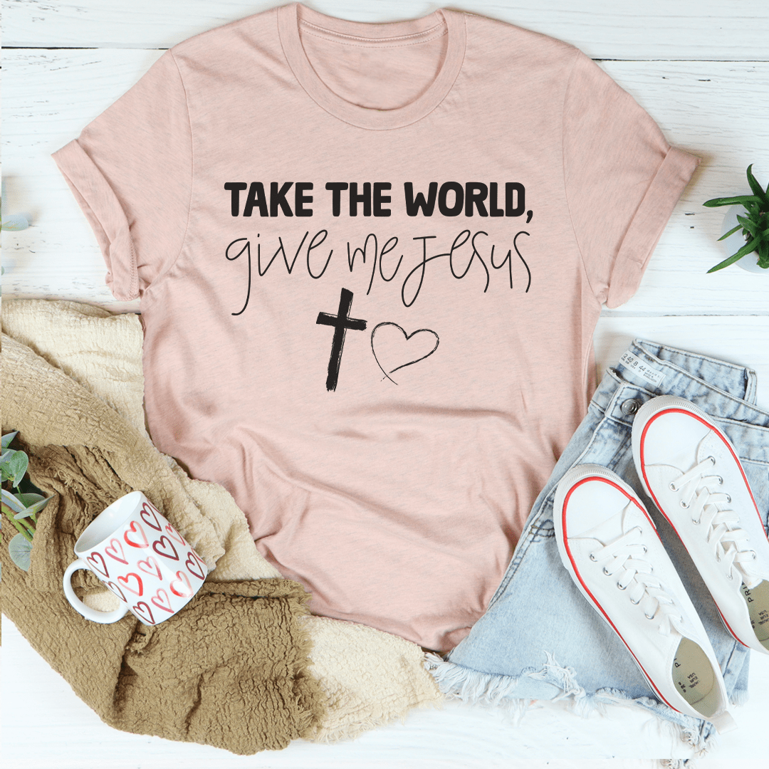 Take The World Give Me Jesus Tee shopmerchmallow Take The World Give Me Jesus Tee