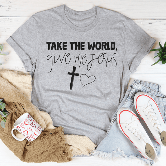 Take The World Give Me Jesus Tee shopmerchmallow Take The World Give Me Jesus Tee