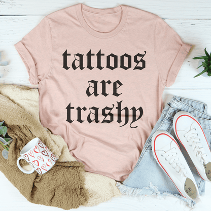 Tattoos Are Trashy Tee shopmerchmallow Tattoos Are Trashy Tee