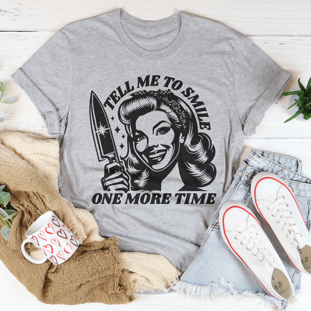 Tell Me To Smile One More Time Tee shopmerchmallow Tell Me To Smile One More Time Tee