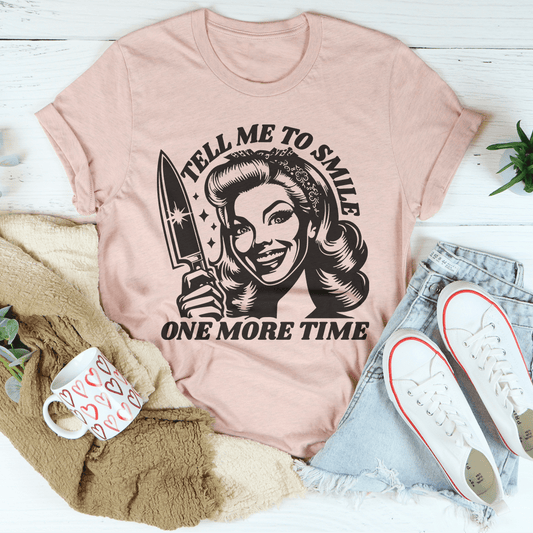 Tell Me To Smile One More Time Tee shopmerchmallow Tell Me To Smile One More Time Tee