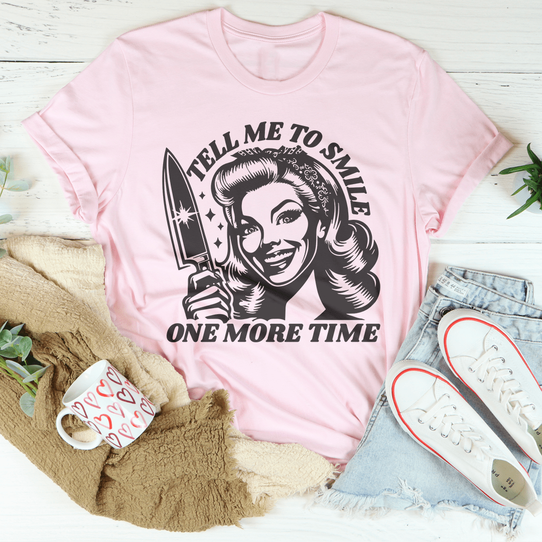 Tell Me To Smile One More Time Tee shopmerchmallow Tell Me To Smile One More Time Tee
