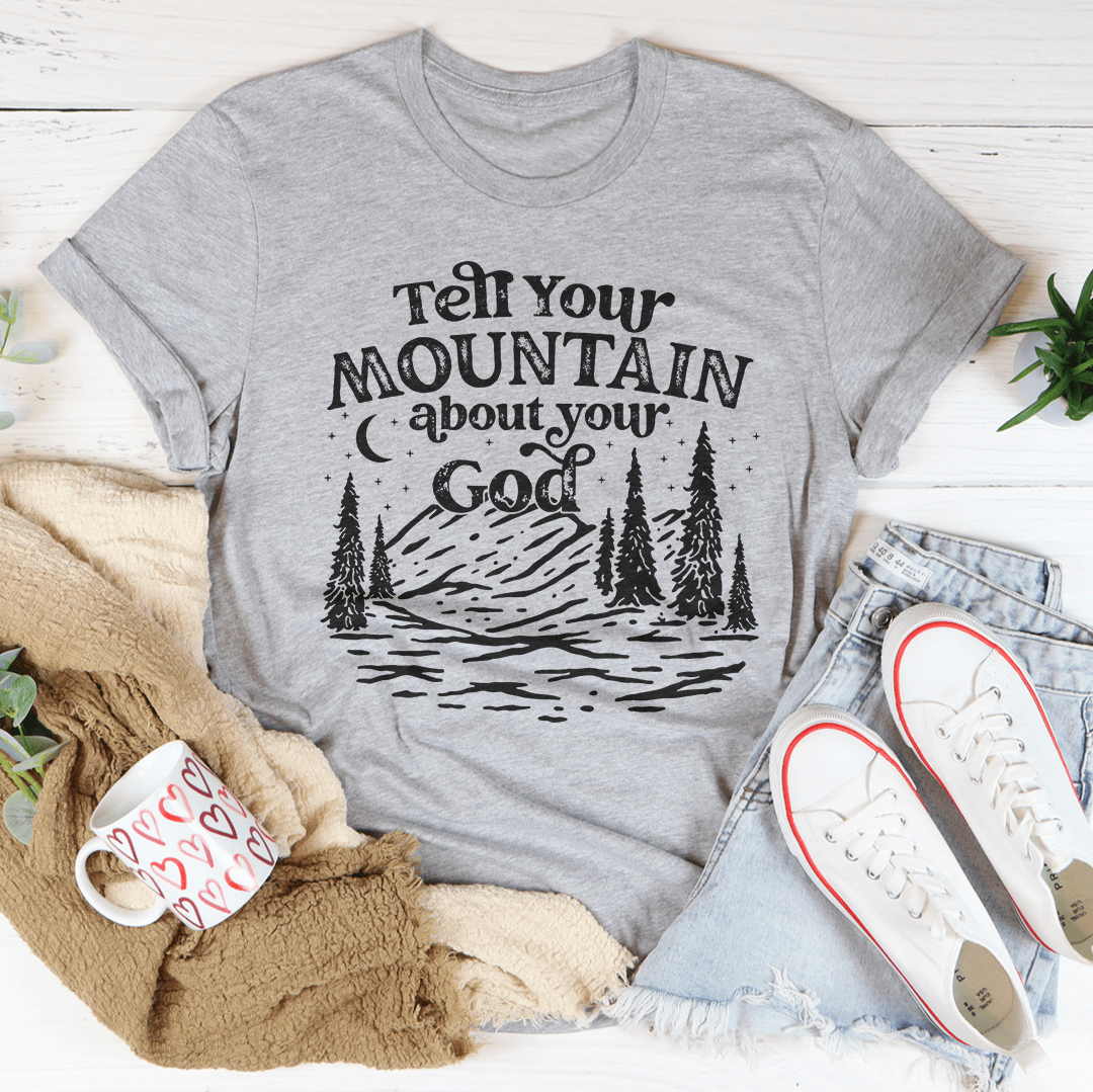 Tell Your Mountain About Your God Tee shopmerchmallow Tell Your Mountain About Your God Tee
