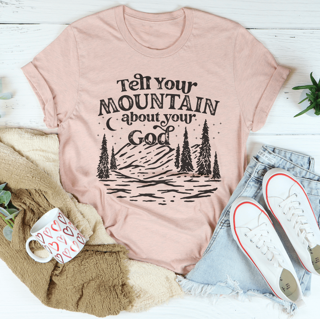 Tell Your Mountain About Your God Tee shopmerchmallow Tell Your Mountain About Your God Tee