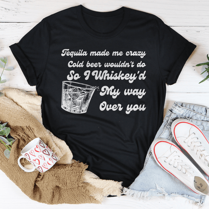 I Whiskey'd My Way Over You Tee shopmerchmallow I Whiskey'd My Way Over You Tee