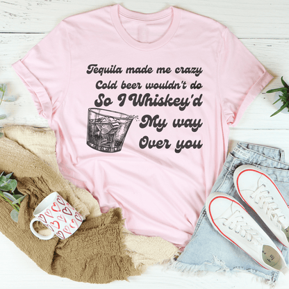 I Whiskey'd My Way Over You Tee shopmerchmallow I Whiskey'd My Way Over You Tee