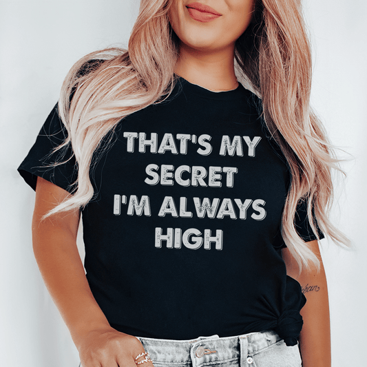 That's My Secret I'm Always High Tee shopmerchmallow That's My Secret I'm Always High Tee