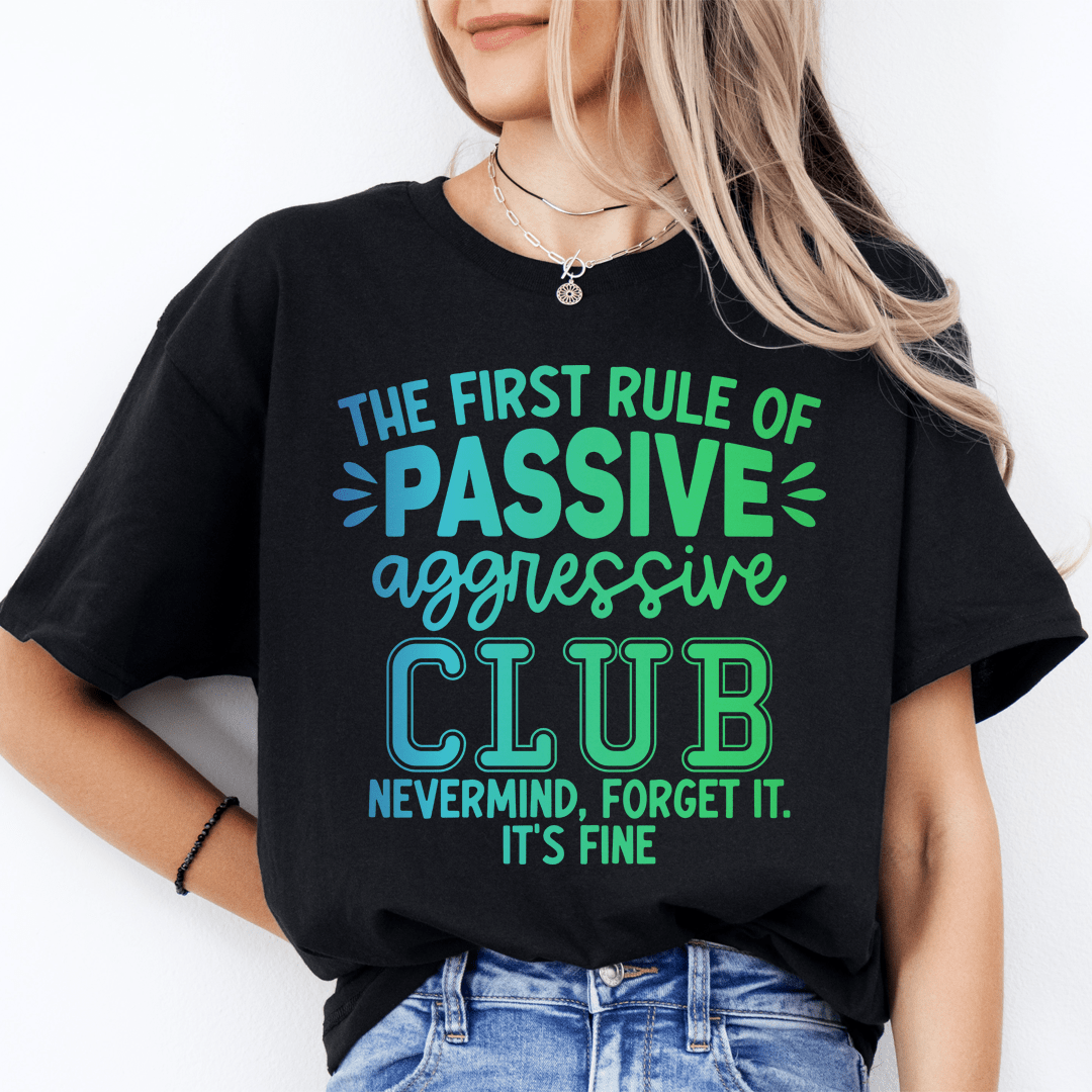 The First Rule Of Passive Aggressive Club Nevermind Tee shopmerchmallow The First Rule Of Passive Aggressive Club Nevermind Tee
