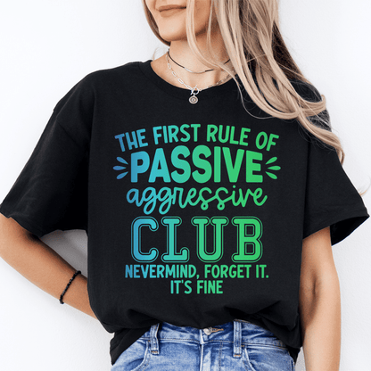 The First Rule Of Passive Aggressive Club Nevermind Tee shopmerchmallow The First Rule Of Passive Aggressive Club Nevermind Tee