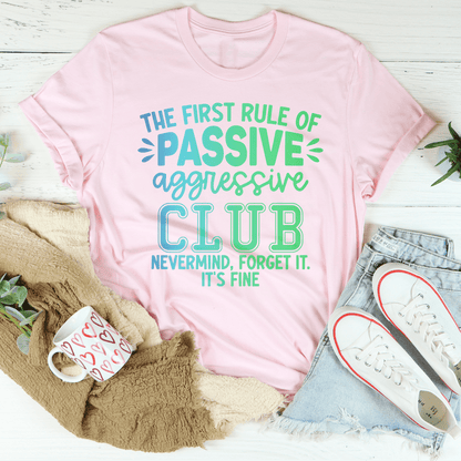 The First Rule Of Passive Aggressive Club Nevermind Tee shopmerchmallow The First Rule Of Passive Aggressive Club Nevermind Tee