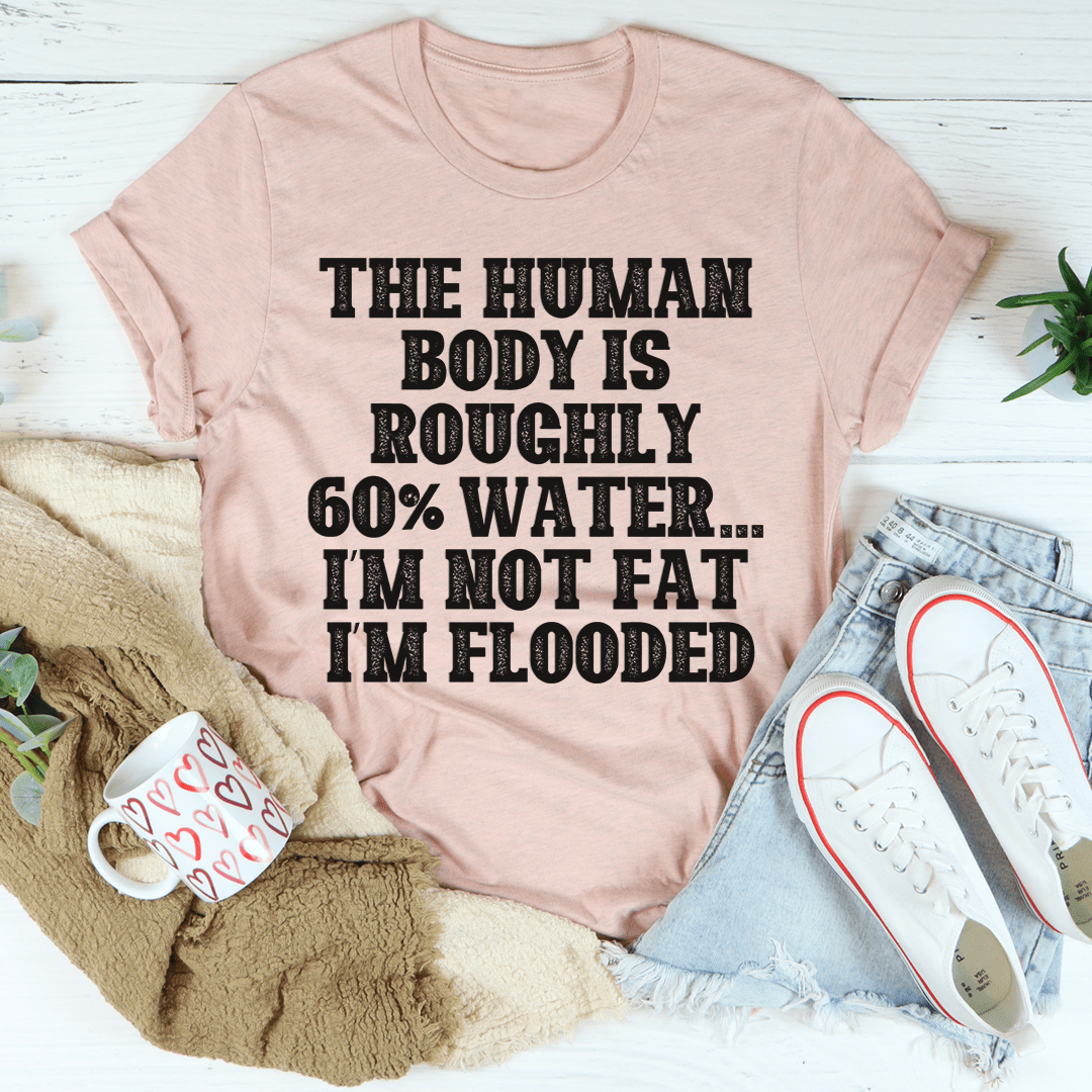 The Human Body Is Roughly 60% Water Tee shopmerchmallow The Human Body Is Roughly 60% Water Tee