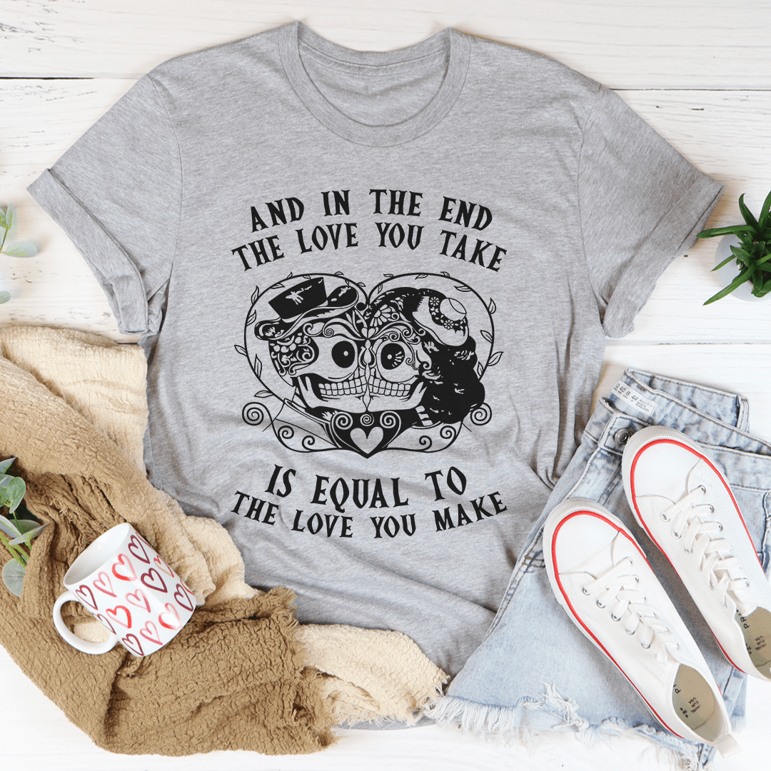 The Love You Take Is Equal To The Love You Make Tee shopmerchmallow The Love You Take Is Equal To The Love You Make Tee