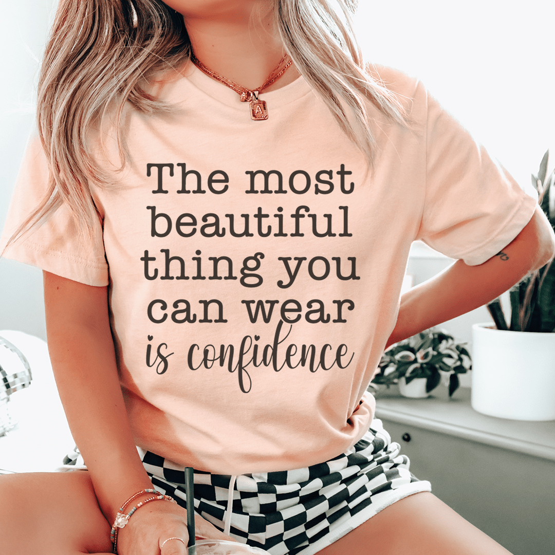 The Most Beautiful Thing You Can Wear Is Confidence Tee shopmerchmallow The Most Beautiful Thing You Can Wear Is Confidence Tee