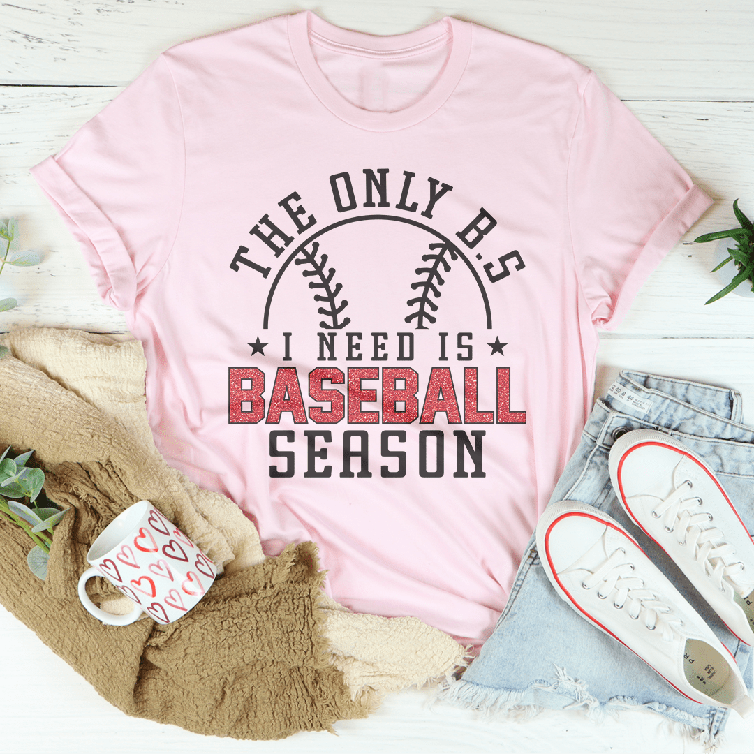 The Only B.S I Need Is Baseball Season Tee shopmerchmallow The Only B.S I Need Is Baseball Season Tee