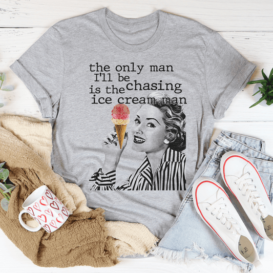 The Only Man I'll Be Chasing Is The Ice Cream Man Tee shopmerchmallow The Only Man I'll Be Chasing Is The Ice Cream Man Tee