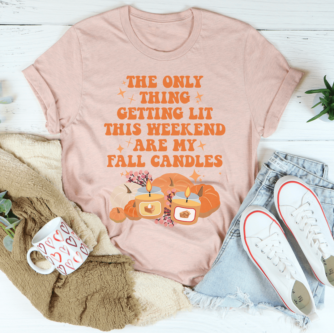 The Only Thing Getting Lit This Weekend Are My Fall Candles Tee shopmerchmallow The Only Thing Getting Lit This Weekend Are My Fall Candles Tee