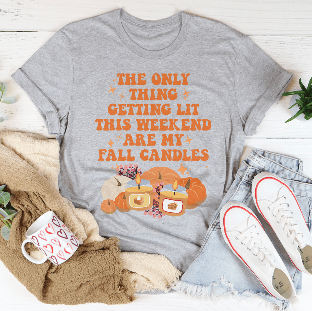 The Only Thing Getting Lit This Weekend Are My Fall Candles Tee shopmerchmallow The Only Thing Getting Lit This Weekend Are My Fall Candles Tee