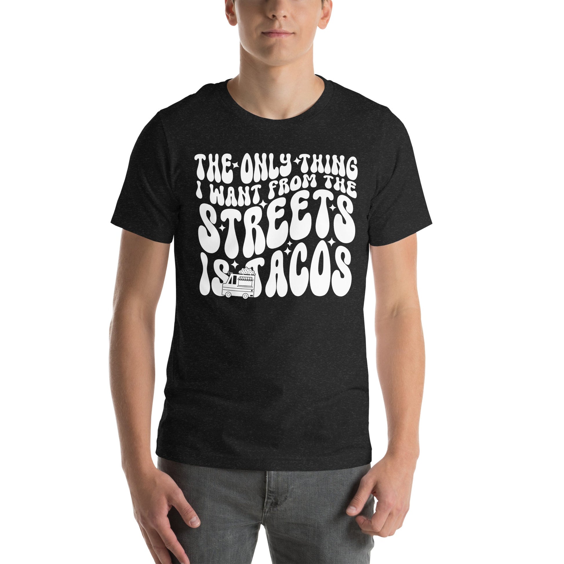 The Only Thing I Want From The Streets Is Tacos Tee shopmerchmallow The Only Thing I Want From The Streets Is Tacos Tee