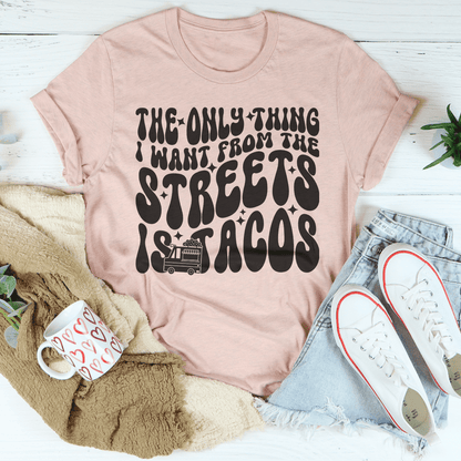 The Only Thing I Want From The Streets Is Tacos Tee shopmerchmallow The Only Thing I Want From The Streets Is Tacos Tee