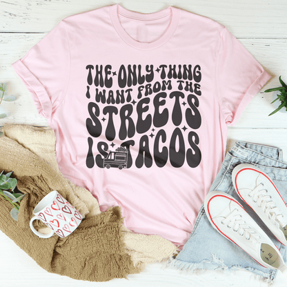 The Only Thing I Want From The Streets Is Tacos Tee shopmerchmallow The Only Thing I Want From The Streets Is Tacos Tee