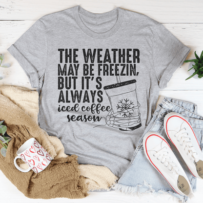 The Weather May be Freezin But It's Always Iced Coffee Season Tee shopmerchmallow The Weather May be Freezin But It's Always Iced Coffee Season Tee