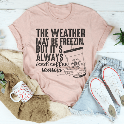 The Weather May be Freezin But It's Always Iced Coffee Season Tee shopmerchmallow The Weather May be Freezin But It's Always Iced Coffee Season Tee