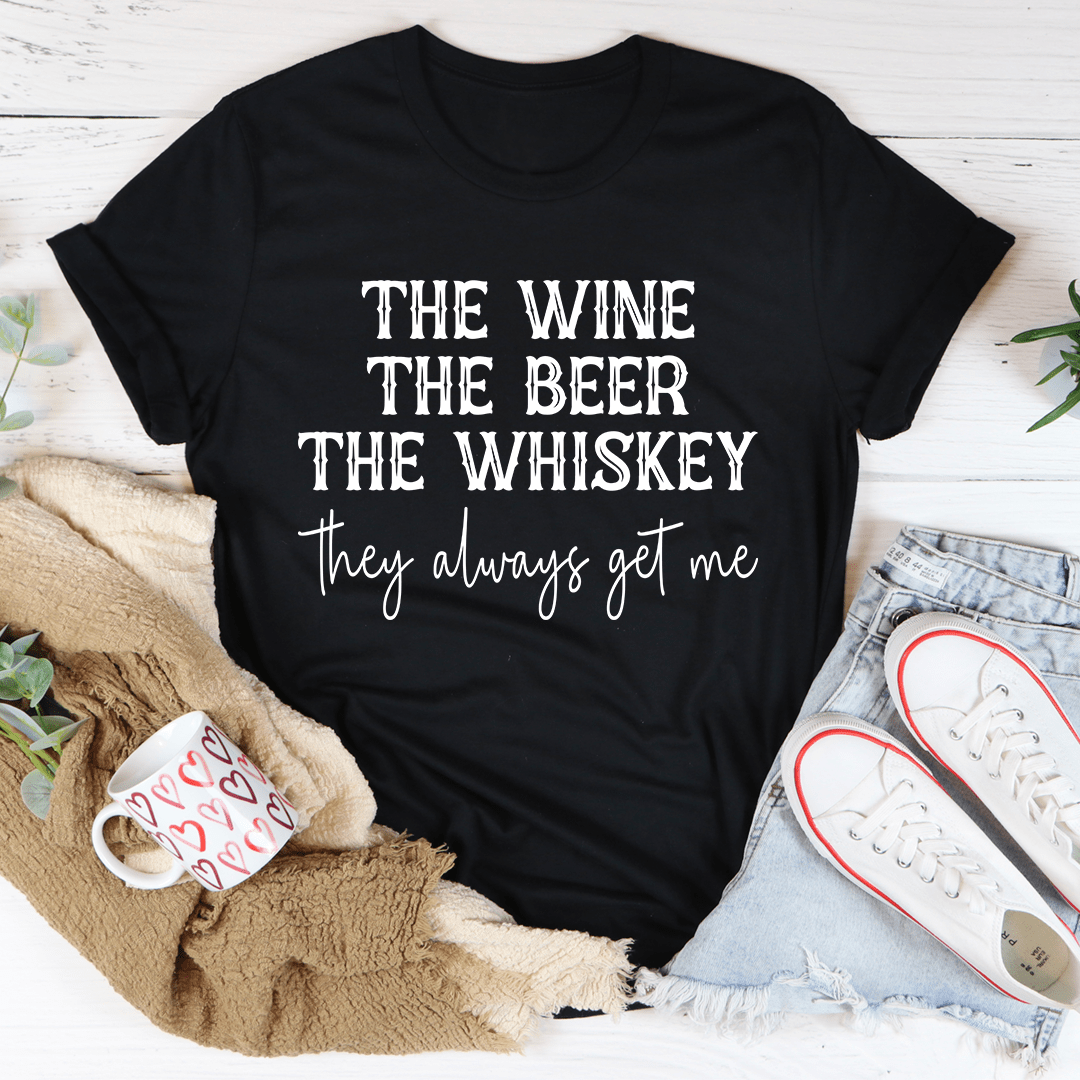 The Wine The Beer The Whiskey They Always Get Me Tee shopmerchmallow The Wine The Beer The Whiskey They Always Get Me Tee