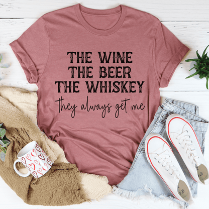 The Wine The Beer The Whiskey They Always Get Me Tee shopmerchmallow The Wine The Beer The Whiskey They Always Get Me Tee