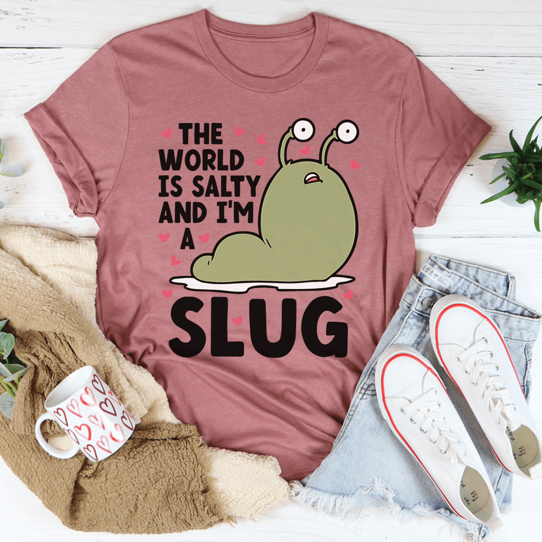 The World Is Salty And I'm A Slug Tee shopmerchmallow The World Is Salty And I'm A Slug Tee