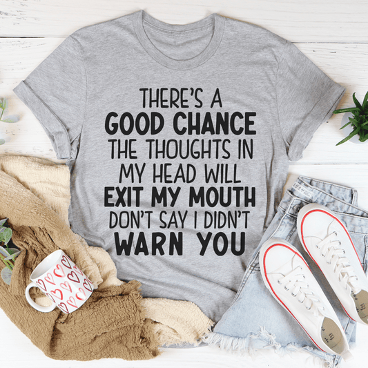 There's A Good Chance The Thoughts In My Head Will Exit My Mouth Tee shopmerchmallow There's A Good Chance The Thoughts In My Head Will Exit My Mouth Tee