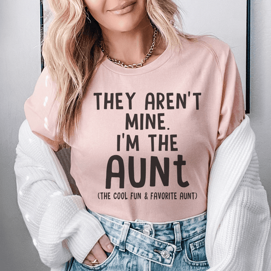 They Aren't Mine I'm The Aunt Tee shopmerchmallow They Aren't Mine I'm The Aunt Tee