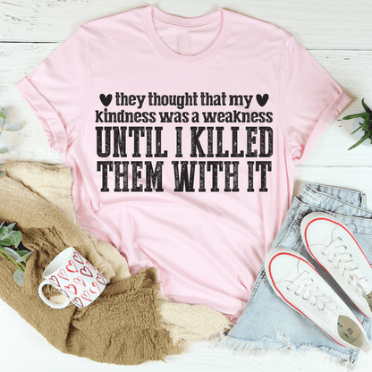 They Thought That My Kindness Was A Weakness Tee shopmerchmallow They Thought That My Kindness Was A Weakness Tee