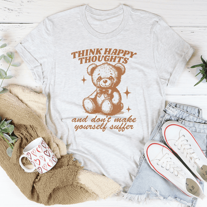 Think Happy Thoughts And Don't Make Yourself Suffer Tee shopmerchmallow Think Happy Thoughts And Don't Make Yourself Suffer Tee