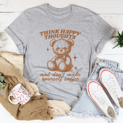 Think Happy Thoughts And Don't Make Yourself Suffer Tee shopmerchmallow Think Happy Thoughts And Don't Make Yourself Suffer Tee
