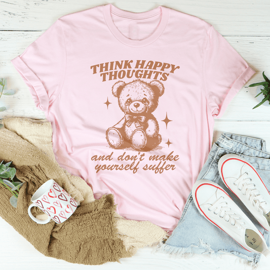 Think Happy Thoughts And Don't Make Yourself Suffer Tee shopmerchmallow Think Happy Thoughts And Don't Make Yourself Suffer Tee