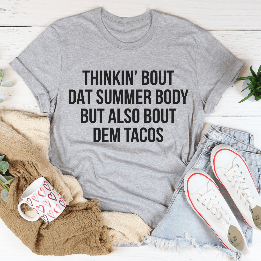 Thinkin' Bout Dat Summer Body But Also Bout Dem Tacos Tee shopmerchmallow Thinkin' Bout Dat Summer Body But Also Bout Dem Tacos Tee
