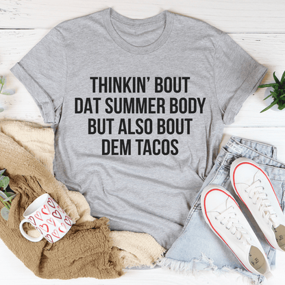 Thinkin' Bout Dat Summer Body But Also Bout Dem Tacos Tee shopmerchmallow Thinkin' Bout Dat Summer Body But Also Bout Dem Tacos Tee