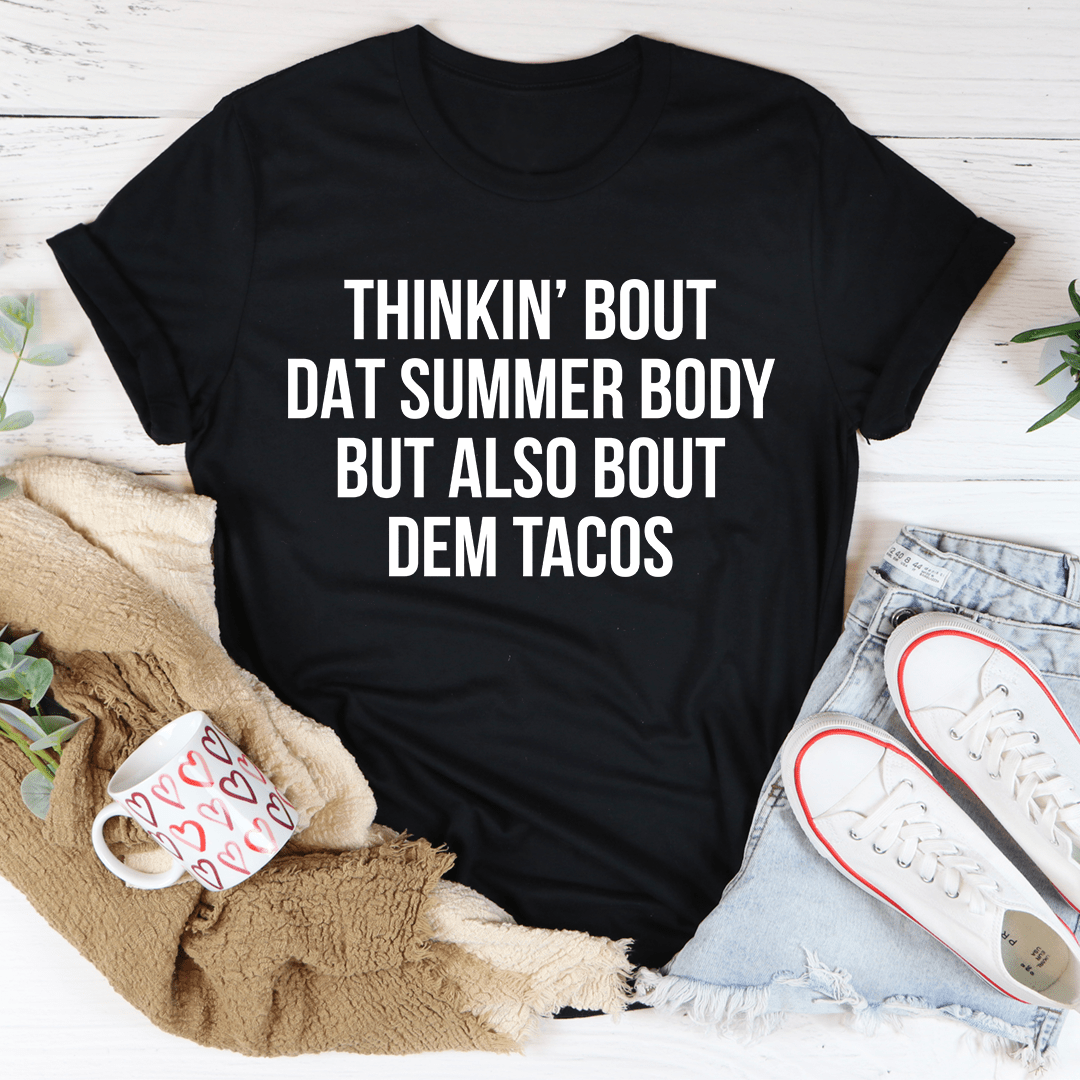 Thinkin' Bout Dat Summer Body But Also Bout Dem Tacos Tee shopmerchmallow Thinkin' Bout Dat Summer Body But Also Bout Dem Tacos Tee