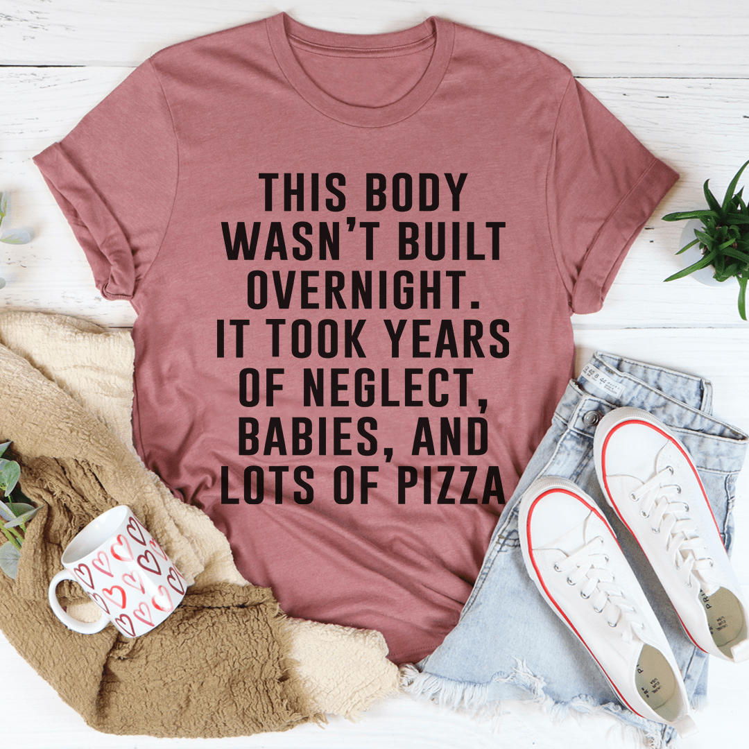 This Body Wasn't Built Overnight Tee