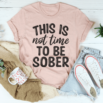 This Is Not Time To Be Sober Tee shopmerchmallow This Is Not Time To Be Sober Tee