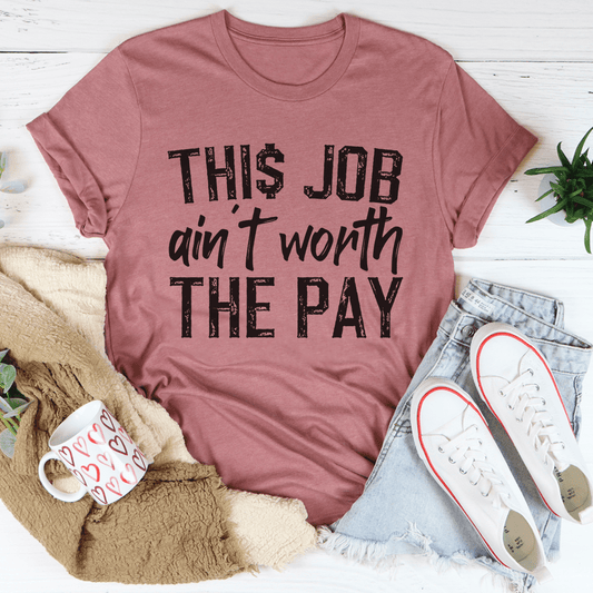 This Job Ain't Worth The Pay Tee shopmerchmallow This Job Ain't Worth The Pay Tee