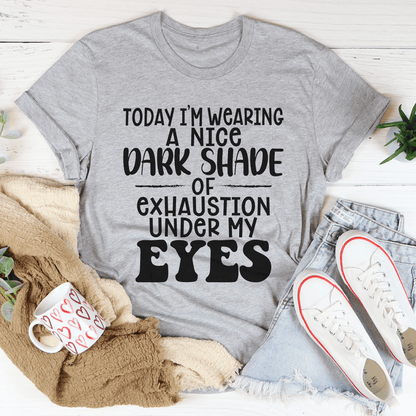 Today I'm Wearing A Nice Dark Shade Of Exhaustion Tee shopmerchmallow Today I'm Wearing A Nice Dark Shade Of Exhaustion Tee